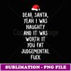 Dear Santa Funny Inappropriate Christmas - Special Edition Sublimation PNG File