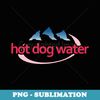 Hot Dog Water - Meme Funny Bottled Water - Exclusive Sublimation Digital File
