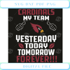 Arizona Cardinals My Team Yesterday Today Tomorrow Forever Svg Sport .jpg