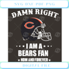 Damn Right I Am A Bears Fan Now And Forever Svg Sport Svg.jpg