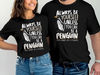 Always be a Penguin - Funny Penguin Lover Gift T-Shirt Tee Shirt Men Women Kids Ladies Animal Zoo Animal Adoption Shirt.jpg