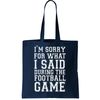 I'm Sorry For What I Said During The Football Game Tote Bag.jpg