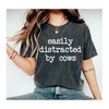 Easily Distracted By Cows - Cow Lover Shirt Cow Shirt farm Country Shirt Dairy Farm Cow Lover Cow TShirt Funny Cow Tee.jpg