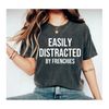 Easily Distracted by Frenchies Tshirt Frenchie Mom Shirt French Bulldog Tshirt Frenchie Lover Shirt funny frenchie shirt for frenchie owner.jpg