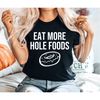 Funny Donut Tee Eat More Hole Foods Donut Birthday Foodie gift Funny Foodie Gift Food Puns Doughnut Tshirt Unisex Graphic Tee OK.jpg