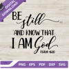 Be Still And Know That I Am God SVG, God SVG, Jesus SVG.jpg
