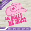 In Dolly We Trust SVG, Dolly Parton SVG, Dolly Cowboy Girl Hat SVG.jpg