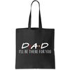 Dad I'll Be There For You Tote Bag.jpg
