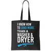 I Know How to Load More Than A Washer and Dryer Tote Bag.jpg