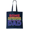 Some Superheros Don't Have Capes Dad Tote Bag.jpg