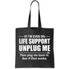 If I'm Ever On Life Support Unplug Me Then Plug Me Back In Tote Bag.jpg