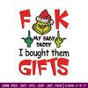 Fuck My Baby Daddy I Bought Them Gifts Embroidery design, Grinch christmas Embroidery, Grinch design, Digital download..jpg