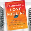 Learning-to-Love-Midlife-12-Reasons-Why-Life-Gets-Better-with-Age-(Chip-Conley).jpg