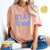 It's All Good Shirt, All Good Sweatshirt, Positive Saying Tee, Comfort Colors, Trending Now.jpg