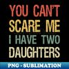 QY-88867_You Cant Scare Me I Have Two Daughters I 9054.jpg