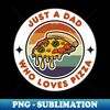 PP-19653_Just a Dad Who Loves Pizza  Funny Pizza  Pizza Lover Gift 4518.jpg