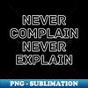 TY-58072_Never Complain Never Explain 9385.jpg