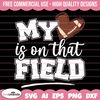 My Heart is on That Field Football SVG, Football Mom Png, Football Season Svg, Football Heart Svg, Football Fan Svg, Love Football Svg.jpg