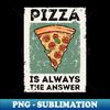 BQ-63188_Pizza is Always the Answer  Funny Pizza  Pizza Lover Gift 5138.jpg