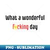 UG-49730_What a wonderful fcking day 8759.jpg