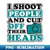 AZ-61749_Photography Quotes Shirt  Shoot People Cut Off Heads Gift 1329.jpg
