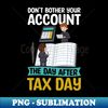 FB-76768_Tax Accountant Shirt  Dont Bother Your Account After Tax Day 5117.jpg