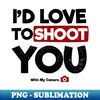 RN-61740_Photography Quotes Shirt  Id Love To Shoot You Gift 3301.jpg