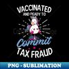 UK-76864_Tax Fraud Shirt  Vaccinated Ready To Commit Tax Fraud 8507.jpg