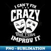 JA-44575_Improv Theatre Shirt  Cant Fix Crazy But Improv It 7889.jpg