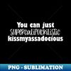 You can just supercalifuckilistic kissmyassadocious - Signature Sublimation PNG File - Perfect for Personalization