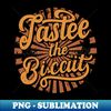 taste the biscuit - PNG Sublimation Digital Download - Bring Your Designs to Life