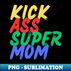 Kick Ass Super Mom (Mood Colors) - Pocket ver. - PNG Transparent Sublimation Design