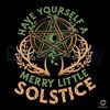Have Yourself A Merry Little Solstice SVG Christmas Digital File.jpg