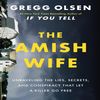 The Amish Wife: Unraveling Lies, Secrets, and Conspiracy - True Crime Story by Gregg Olsen - Cover of 'The Amish Wife' by Gregg Olsen - True Crime Bestseller.jp