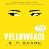 Yellowface-by-R. F. Kuang - A-Darkly-Riveting-Reese'- Book-Club-Pick.jpg R. F. Kuang-Yellowface-Novel, Reese's-Book-Club-Bestseller, Chilling-Literary-Deception