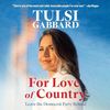 For Love of Country: Leaving Behind the Democratic Party by Tulsi Gabbard-Explore Tulsi Gabbard's journey in 'For Love of Country,' as she shares her reasons fo