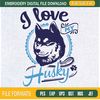I Love My Husky Embroidery Designs, Dog Machine Embroidery Design, Machine Embroidery Designs - Premium & Original SVG Cut Files.jpg