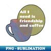 MS-651_All I need is friendship and coffee white text cup sun backdrop 7089.jpg