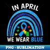 Autism Awareness In April We Wear Blue Rainbow Puzzle - Premium PNG Sublimation File