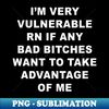 I'm Very Vulnerable Right Now - Instant PNG Sublimation Download