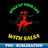 Spice Up Your Life With Salsa - Instant PNG Sublimation Download - Add a Festive Touch to Every Day