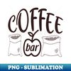 coffee bar - Sublimation-Ready PNG File - Create with Confidence
