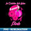 In October We Wear Pink Football Pumpkin Gift - PNG Transparent Sublimation File - Capture Imagination with Every Detail