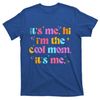 TeeShirtPalace  Its Me Hi Im The Cool Mom Its Me Mothers Day Cool Groovy T-Shirt.jpg