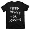 TeeShirtPalace  Need Money For Porsche T-Shirt.jpg