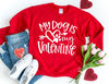 My Dog is my Valentine Sweatshirt, Valentines Day Sweatshirt, Dog Valentines Day Sweatshirt, Valentine's Day.jpg