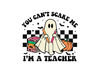 you cant scare me im a teacher assistant, you can't scare me i'm a teacher png, you can't scare me i work here, one spooktacular teacher png.jpg
