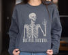 Never Better Skeleton Unisex Sweatshirt, Funny Dead Inside Sarcastic Sweatshirt, Funny Gifts, Funny Sayings Shirt, Funny Mom Shirt.jpg