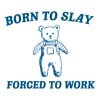 0501241109-born-to-slay-forced-to-work-svg-0501241109png.png