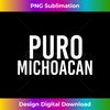 YE-20240111-12688_PURO MICHOACAN Art Funny Mexican Gift Idea  2320.jpg